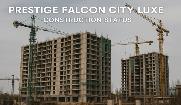 Prestige Falcon City Luxe Construction Status